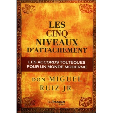  Les cinq niveaux d'attachement - Les accords toltèques 