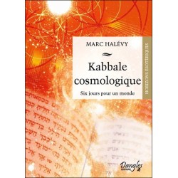 Kabbale cosmologique - Six jours pour un monde