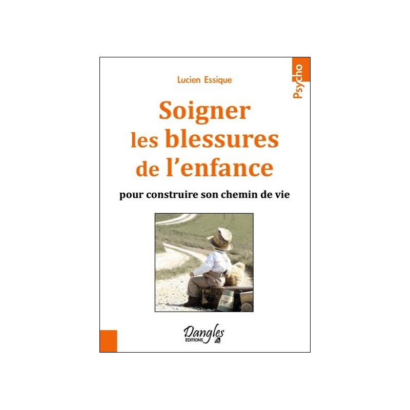  Soigner les blessures de l'enfance pour construire son chemin de vie 