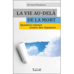 La vie au-delà de la mort - Quand la science trouve des réponses