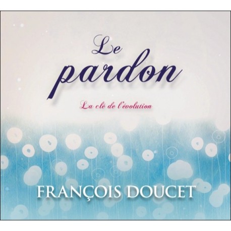  Le pardon - La clé de l'évolution - Livre audio 