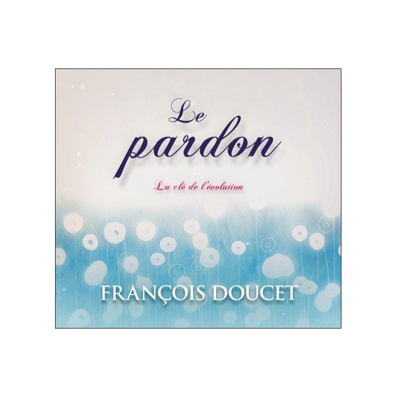  Le pardon - La clé de l'évolution - Livre audio 