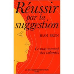 Réussir par la suggestion - Le maniement des volontés