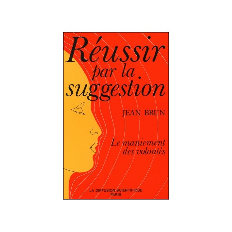  Réussir par la suggestion - Le maniement des volontés 