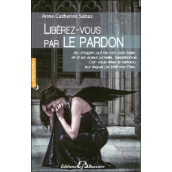 Libérez-vous par le pardon