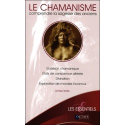 Le chamanisme - Comprendre la sagesse des anciens