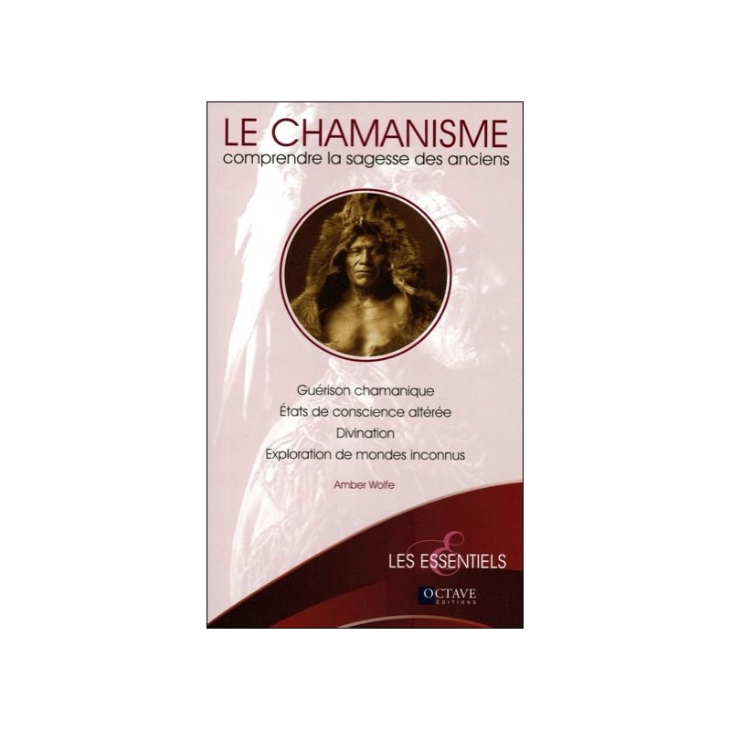  Le chamanisme - Comprendre la sagesse des anciens 