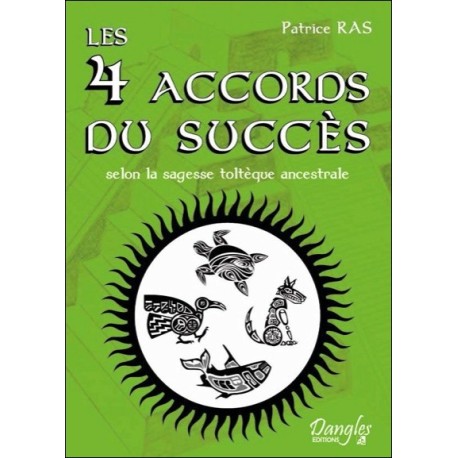  Les 4 accords du succès selon la sagesse toltèque ancestrale 