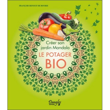  Créer son jardin Mandala - Le potager bio 