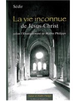 La vie inconnue de Jésus-Christ selon l' Enseignement de Maître Philippe