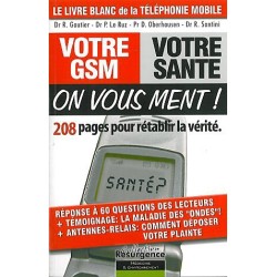 Votre GSM. votre santé : on vous ment !