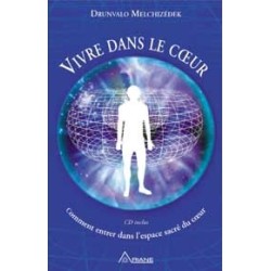 Vivre dans le coeur - Comment entrer dans l'espace sacré du coeur