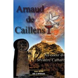 Arnaud de Caillens. mystère cathare