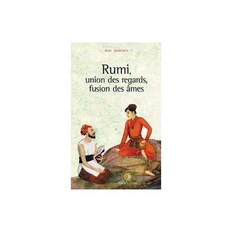Rumi - Union des regards, fusion des âmes