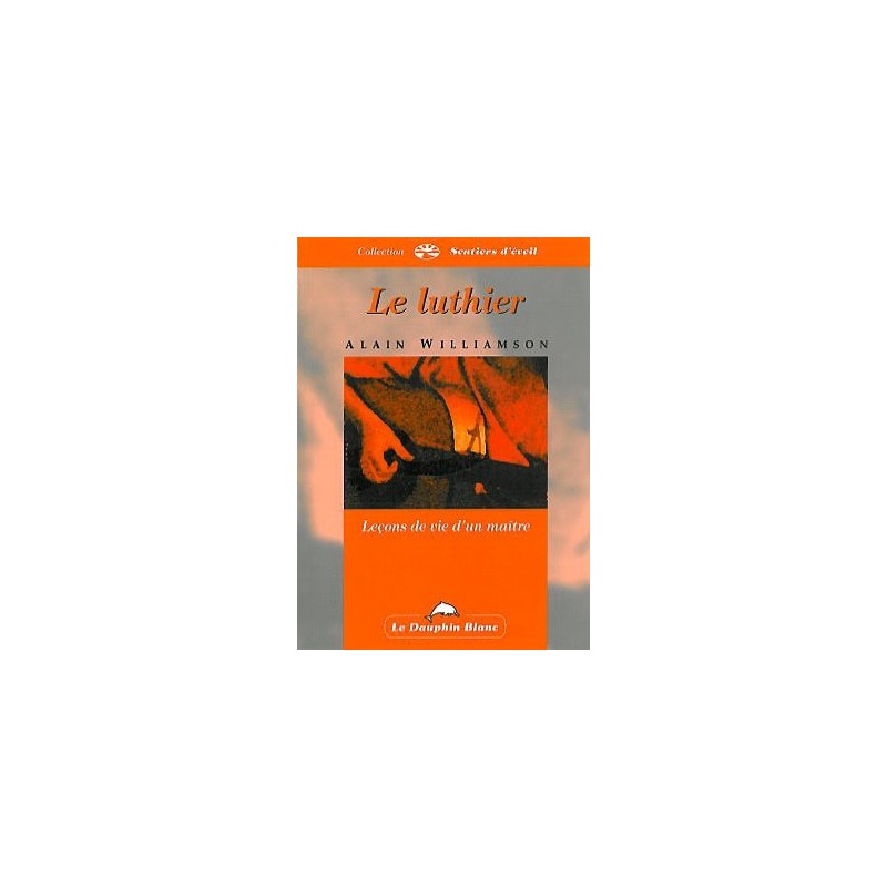Luthier - Leçons de vie d'un maître