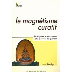 Le magnétisme curatif - Développez et transmettez votre pouvoir de guérison