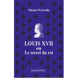 Louis XVII ou le secret du roi