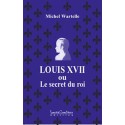 Louis XVII ou le secret du roi