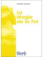 Magie de la foi - Réaliser vos désirs