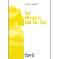 Magie de la foi - Réaliser vos désirs