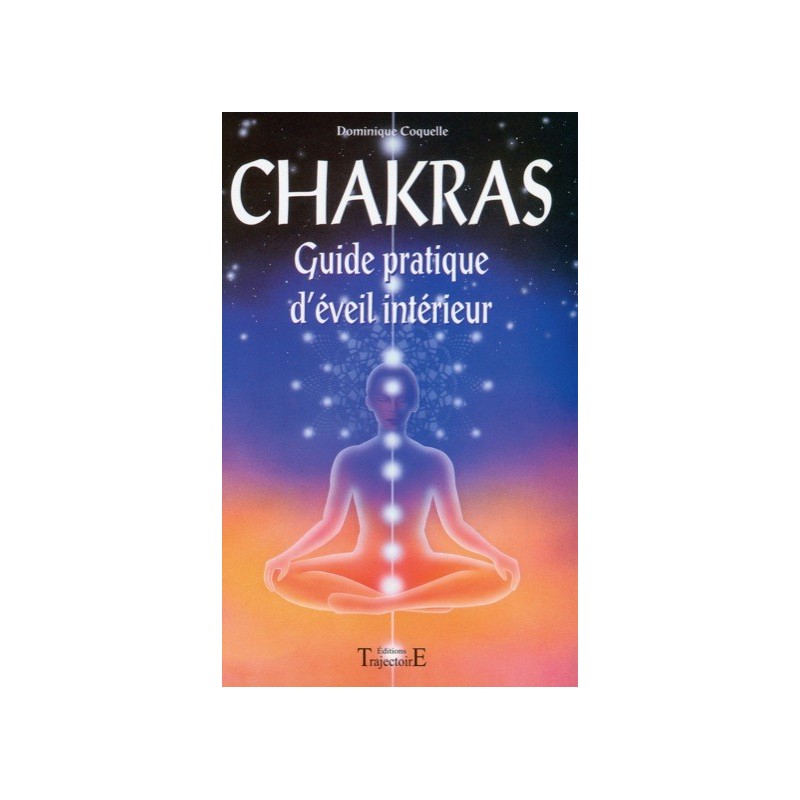 Chakras - Guide pratique d'éveil intérieur