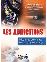 Les addictions - Mieux les connaître, réagir et s'en libérer