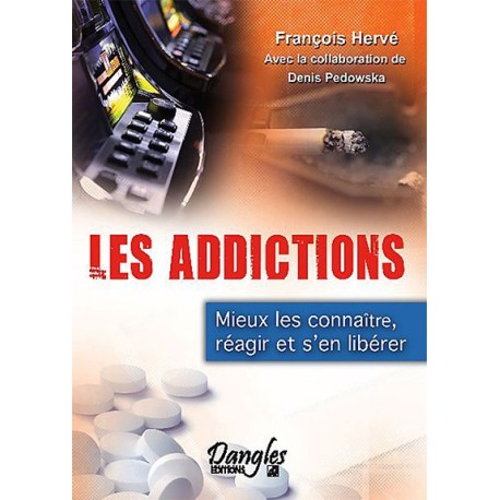 Les addictions - Mieux les connaître, réagir et s'en libérer