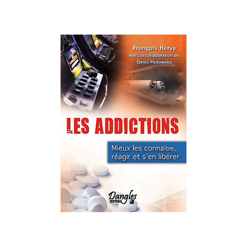 Les addictions - Mieux les connaître, réagir et s'en libérer