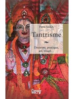 Tantrisme - Doctrine, pratique, art, rituel...