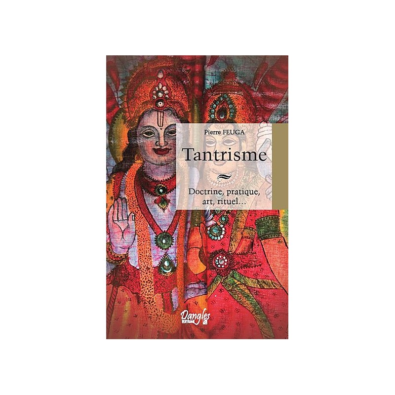 Tantrisme - Doctrine, pratique, art, rituel...
