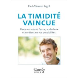 La timidité vaincue - Devenez assuré. ferme. audacieux et confiant en vos possibilités