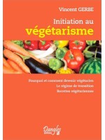 Initiation au végétarisme - Pourquoi et comment devenir végétarien