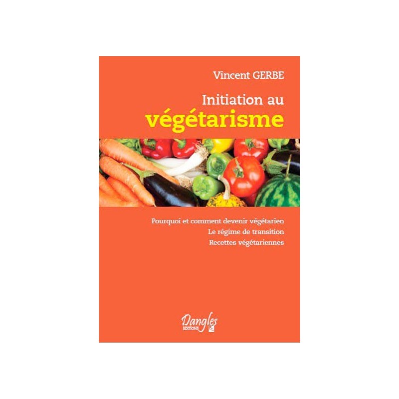 Initiation au végétarisme - Pourquoi et comment devenir végétarien