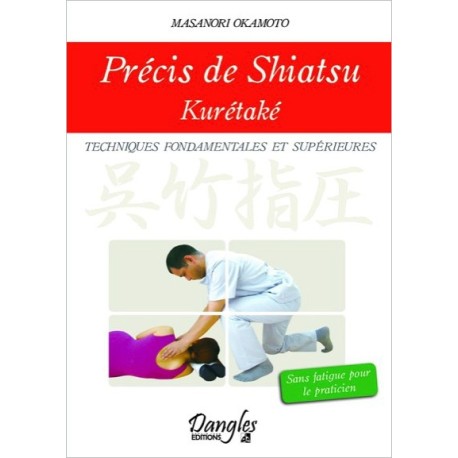 Précis de shiatsu - Kurétaké - Techniques fondamentales et supérieures