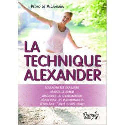 La technique Alexander - Soulager les douleurs - Apaiser le stress