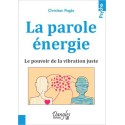 La parole énergie - Le pouvoir de la vibration juste