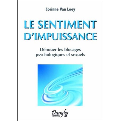 Le sentiment d'impuissance - Dénouer les blocages psychologiques et sexuels