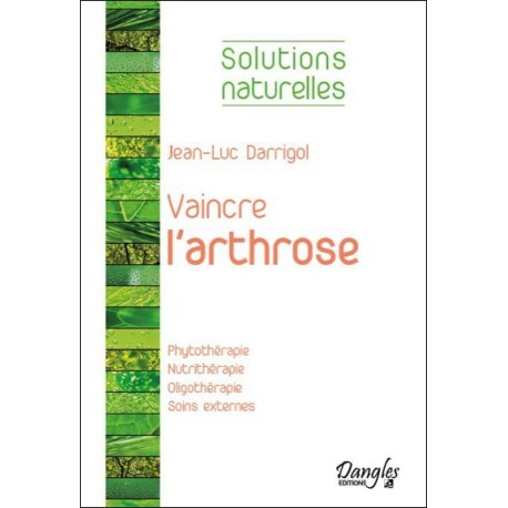 Vaincre l'arthrose - Phytothérapie - Nutrithérapie...