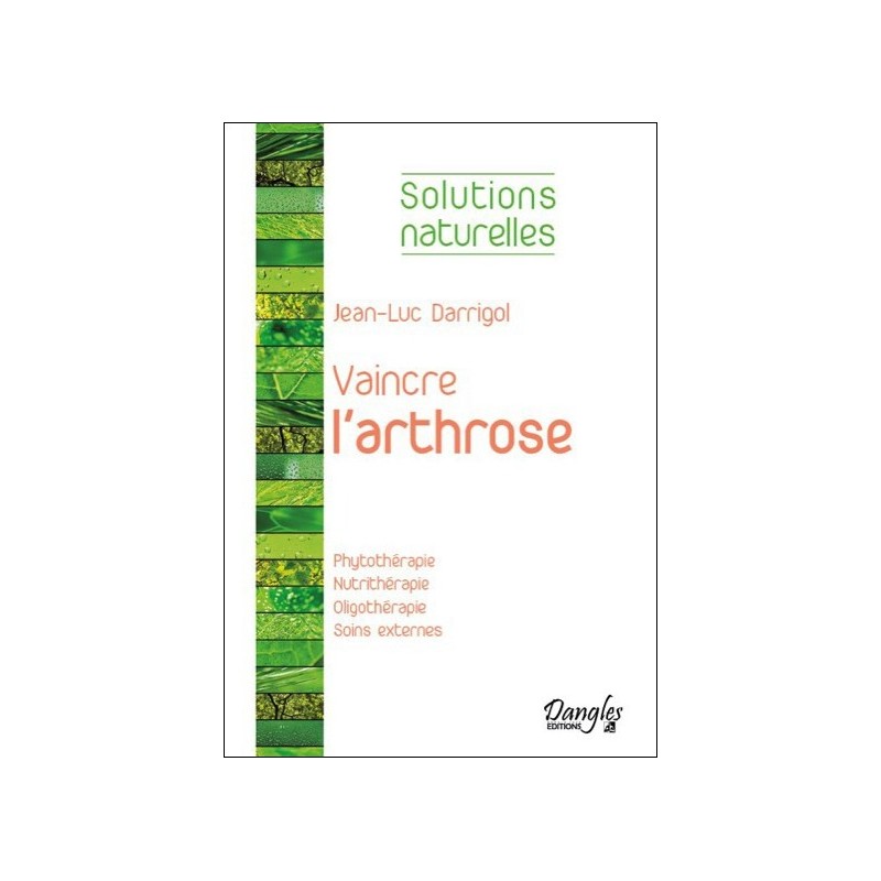 Vaincre l'arthrose - Phytothérapie - Nutrithérapie...