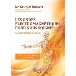 Les ondes électromagnétiques pour nous soigner - Guide thérapeutique