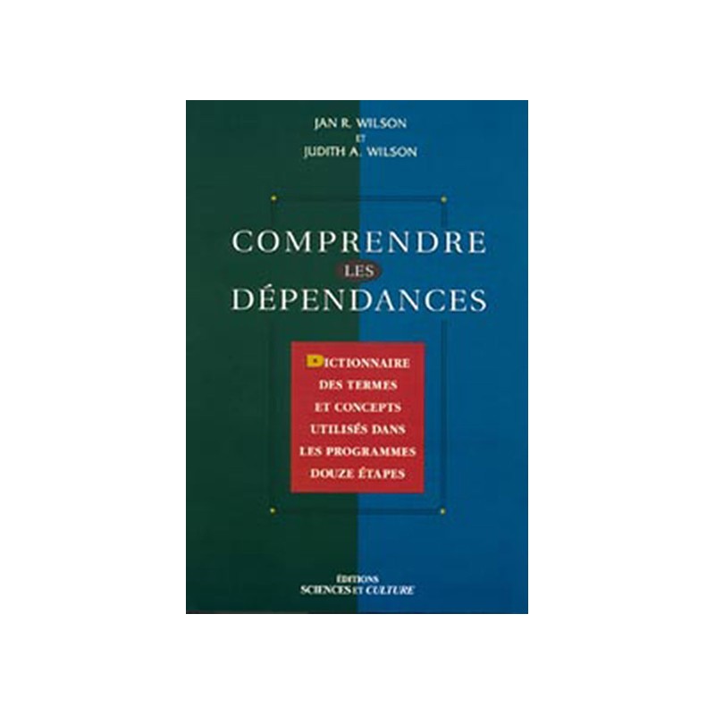 Comprendre les dépendances - Dictionnaire des termes et concepts utilisés dans les programmes douze étapes