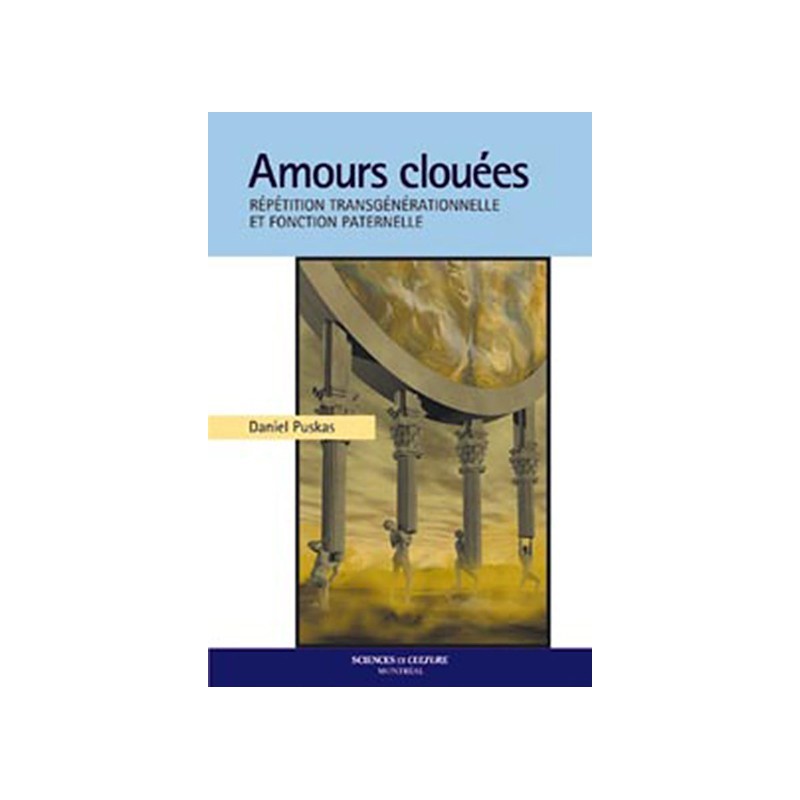 Amours clouées - Répétition transgénérationnelle et fonction paternelle