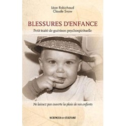 Blessures d'enfance - Petit traité de guérison psychospirituelle