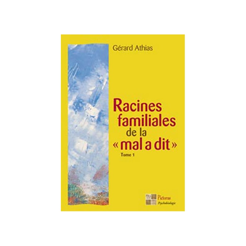 Racines familiales de la "mal a dit" Tome 1