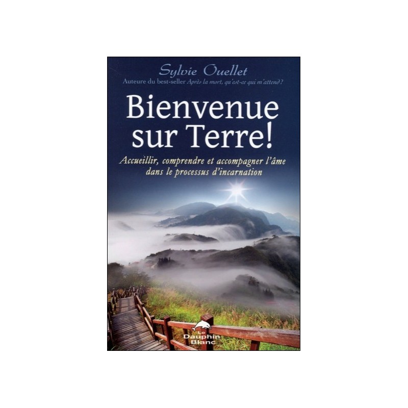 Bienvenue sur Terre ! Accueillir, comprendre et accompagner l'âme...