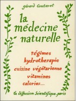 La médecine naturelle - Régimes - Hydrothérapie - Cuisine végétarienne - Vitamines - Calories...