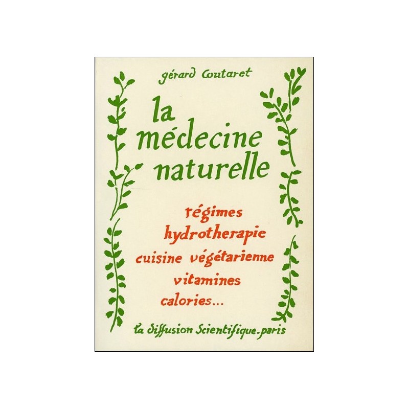 La médecine naturelle - Régimes - Hydrothérapie - Cuisine végétarienne - Vitamines - Calories...