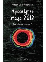 Apocalypse maya 2012 - Foutaise ou science ?