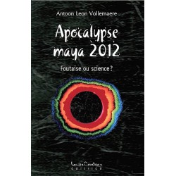 Apocalypse maya 2012 - Foutaise ou science ?