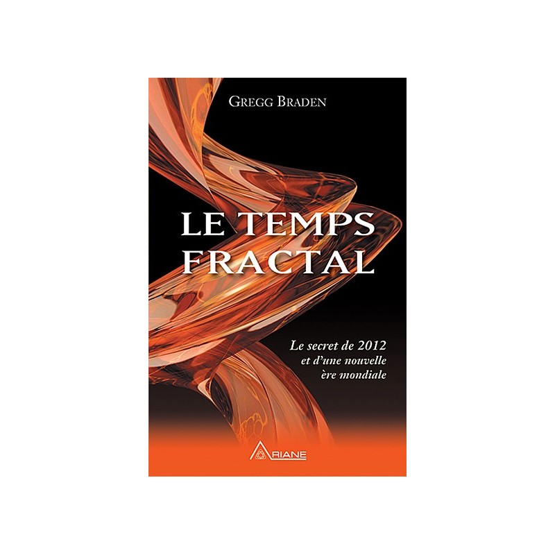 Le temps fractal - Le secret de 2012 et d'une nouvelle ère mondiale